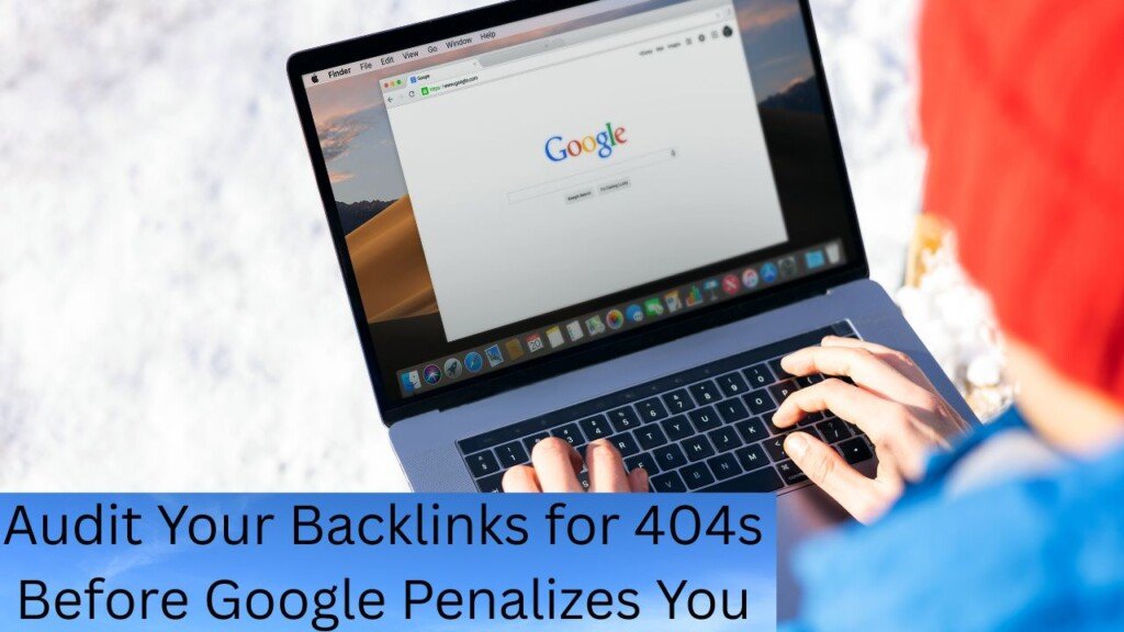 Audit Your Backlinks for 404s Before Google Penalizes You