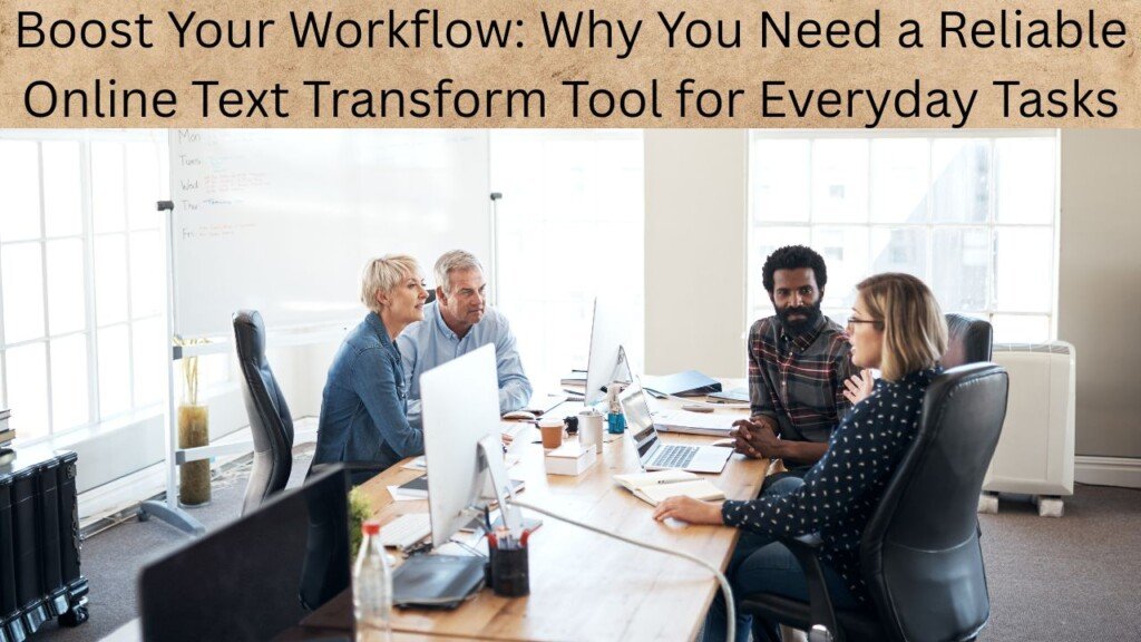 Boost Your Workflow: Why You Need a Reliable Online Text Transform Tool for Everyday Tasks