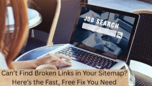 Can’t Find Broken Links in Your Sitemap? Here’s the Fast, Free Fix You Need