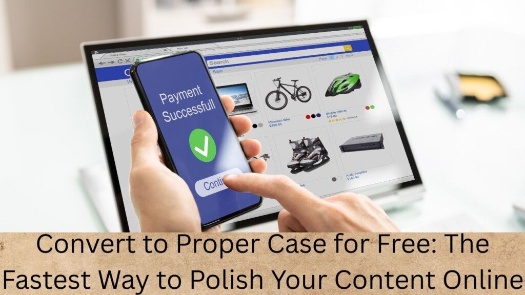Convert to Proper Case for Free: The Fastest Way to Polish Your Content Online
