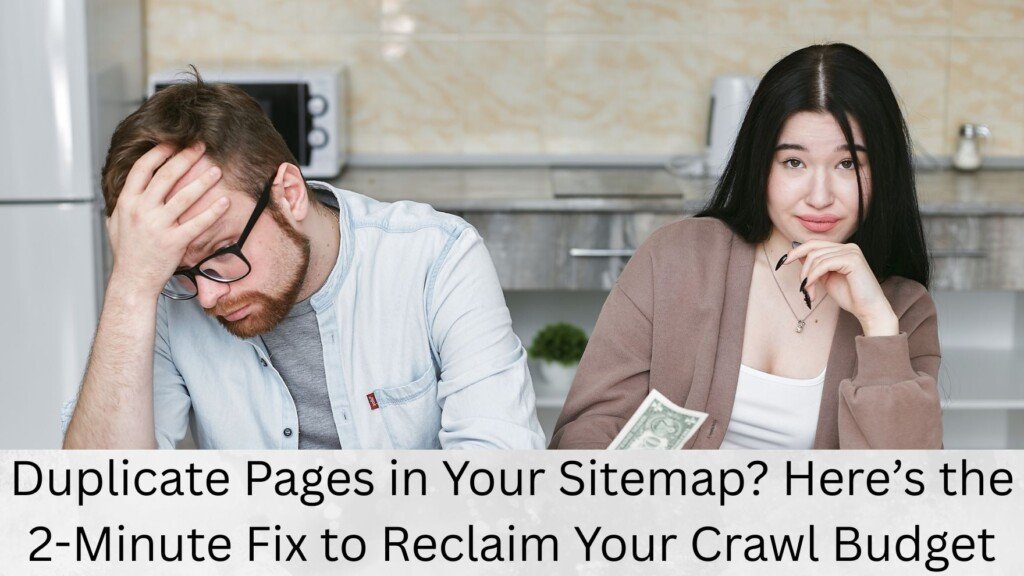 Duplicate Pages in Your Sitemap? Here’s the 2-Minute Fix to Reclaim Your Crawl Budget