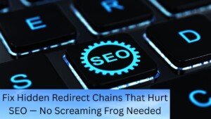 Fix Hidden Redirect Chains That Hurt SEO — No Screaming Frog Needed