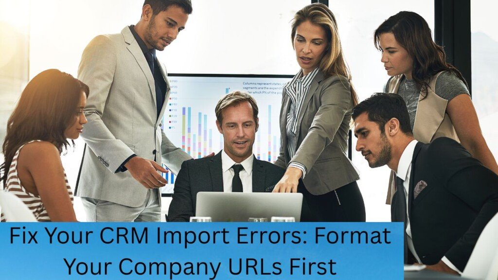 Fix Your CRM Import Errors: Format Your Company URLs First 1 Fix Your CRM Import Errors: Format Your Company URLs First