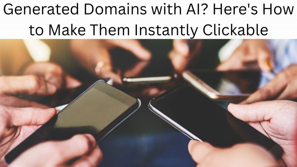 Generated Domains with AI? Here's How to Make Them Instantly Clickable 1 Generated Domains with AI? Here's How to Make Them Instantly Clickable