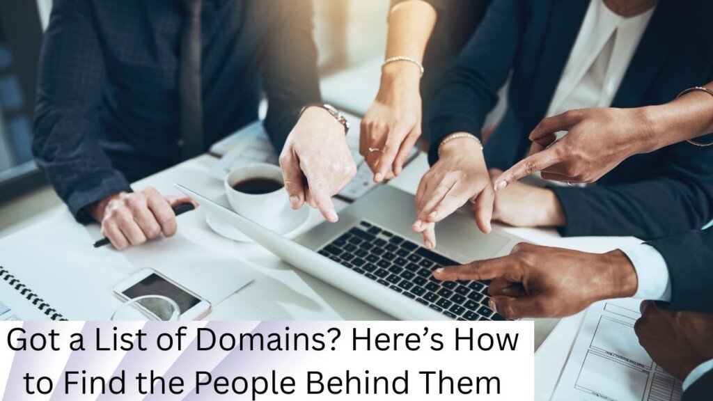 Got a List of Domains? Here’s How to Find the People Behind Them