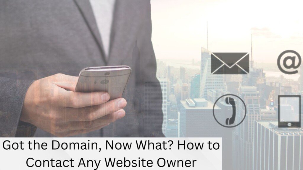 Got the Domain, Now What? How to Contact Any Website Owner