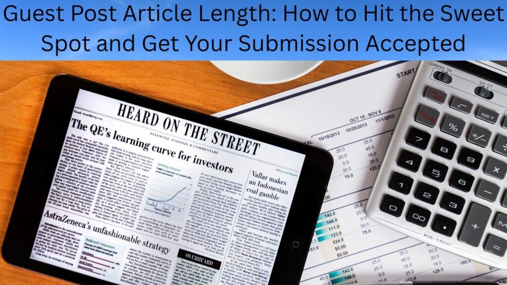 Guest Post Article Length: How to Hit the Sweet Spot and Get Your Submission Accepted