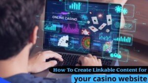 How To Create Linkable Content for your casino website