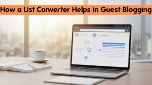 How a List Converter Helps in Guest Blogging