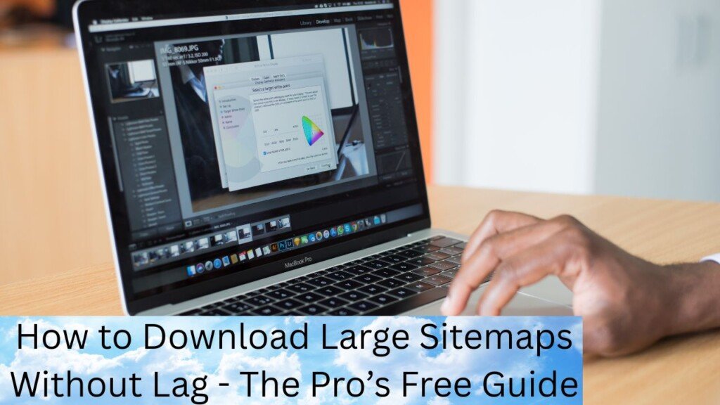 How to Download Large Sitemaps Without Lag - The Pro’s Free Guide