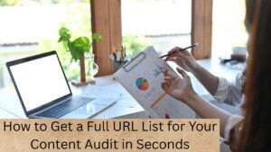 How to Get a Full URL List for Your Content Audit in Seconds