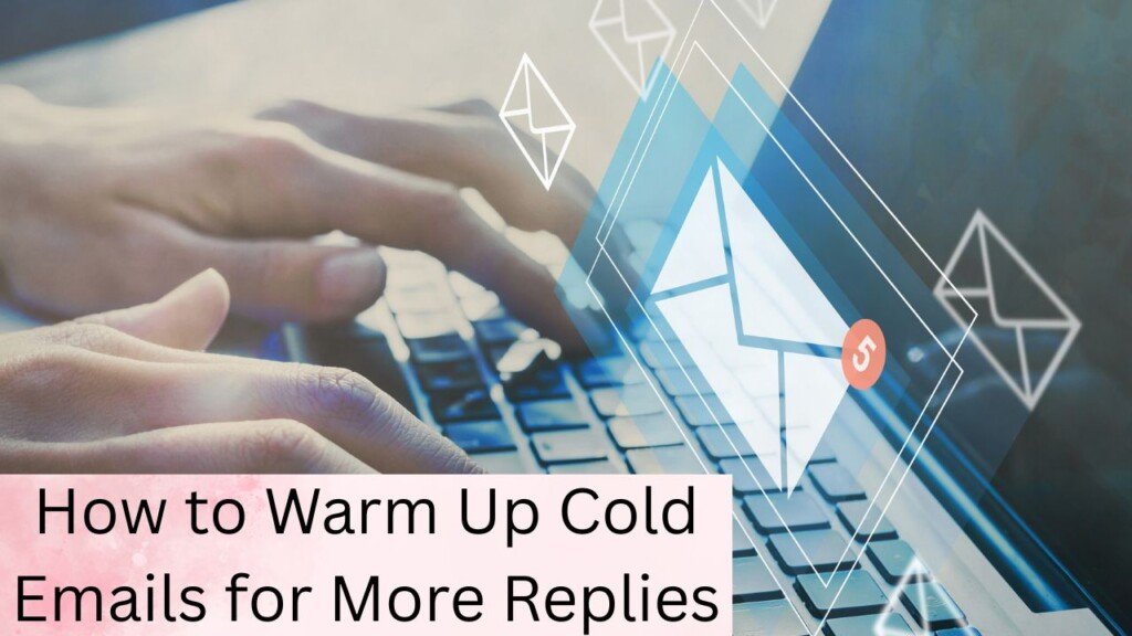 How to Warm Up Cold Emails for More Replies