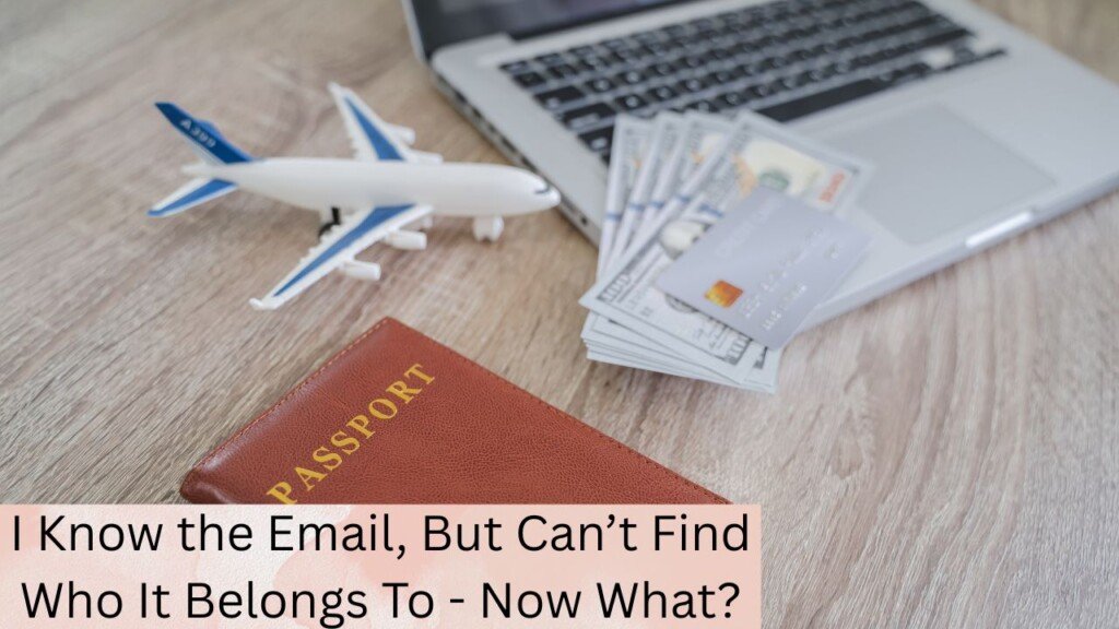 I Know the Email, But Can’t Find Who It Belongs To - Now What? 1 I Know the Email, But Can’t Find Who It Belongs To - Now What?