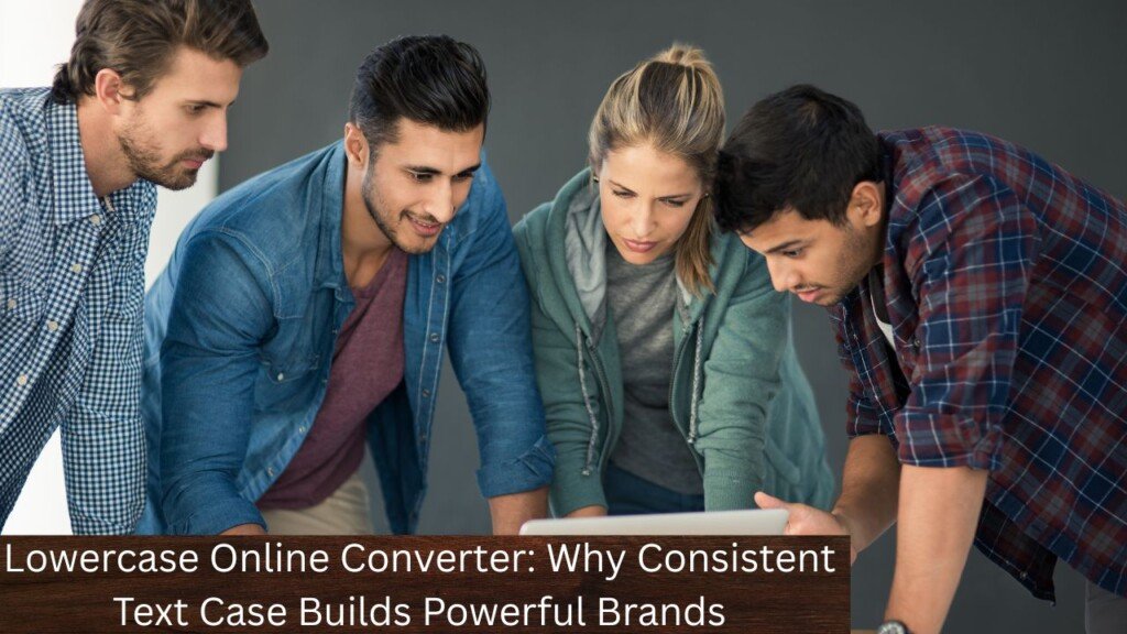 Lowercase Online Converter: Why Consistent Text Case Builds Powerful Brands