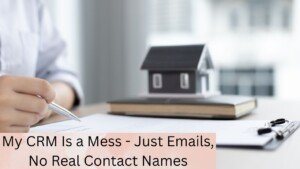 My CRM Is a Mess - Just Emails, No Real Contact Names