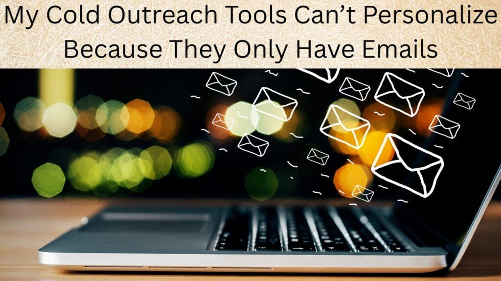 My Cold Outreach Tools Can’t Personalize Because They Only Have Emails