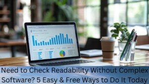 Need to Check Readability Without Complex Software? 5 Easy & Free Ways to Do It Today