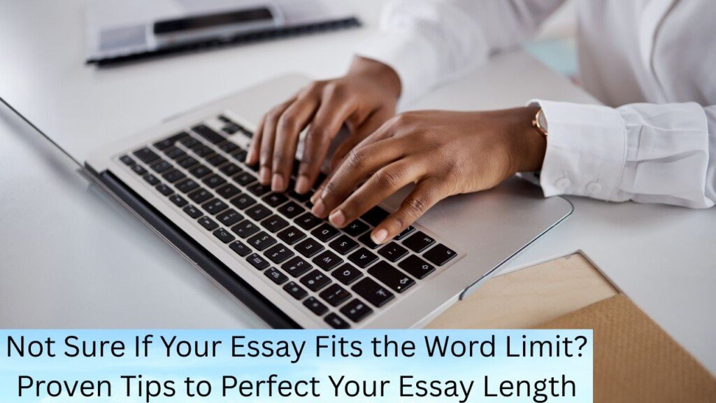 Not Sure If Your Essay Fits the Word Limit? Proven Tips to Perfect Your Essay Length