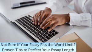 Not Sure If Your Essay Fits the Word Limit? Proven Tips to Perfect Your Essay Length