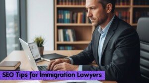 SEO Tips for Immigration Lawyers