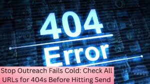 Stop Outreach Fails Cold: Check All URLs for 404s Before Hitting Send