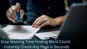 Stop Wasting Time Finding Word Count - Instantly Check Any Page in Seconds