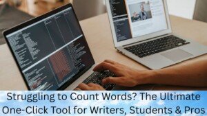 Struggling to Count Words? The Ultimate One-Click Tool for Writers, Students & Pros