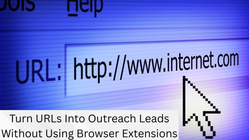 Turn URLs Into Outreach Leads Without Using Browser Extensions