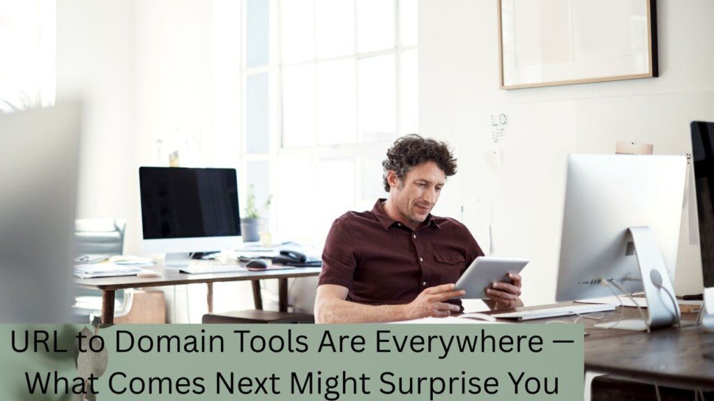 URL to Domain Tools Are Everywhere — What Comes Next Might Surprise You