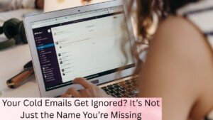 Your Cold Emails Get Ignored? It’s Not Just the Name You’re Missing
